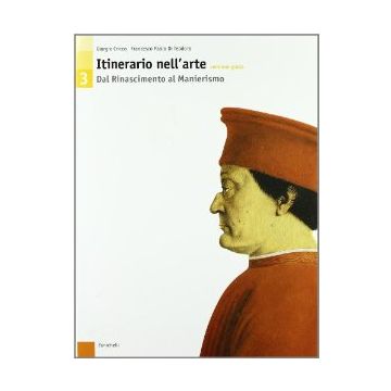 Itinerario Nell'arte. Versione Gialla. Per Le Scuole Superiori Rinascimento Al Manierismo.