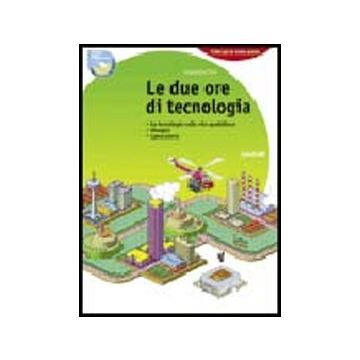 Due Ore Di Tecnologia. Con 130 Schede Di Tecnologia E Computer. Con Espansione  Online. Per La Scuola Media