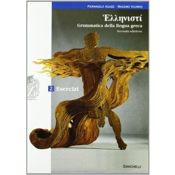 Hellenisti'. Grammatica Della Lingua Greca. Esercizi. Con Espansione Online. Per Licei E Gli Ist. Magistrali