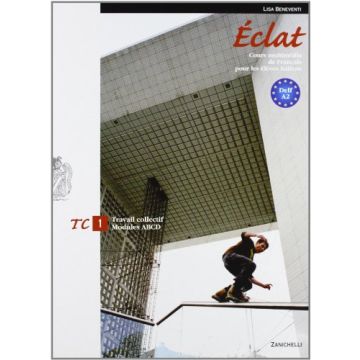 Eclat. Cours Multimedia De Francais Pour Les Eleves Italiens. Travail Collect Moduli A-b-c-d. Con Espansione Online. Per Le Scuole Superiori