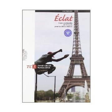 Eclat. Cours Multimedia De Francais Pour Les Eleves Italiens. Travail Collect Moduli E-f-g-h. Con Espansione Online. Per Le Scuole Superiori
