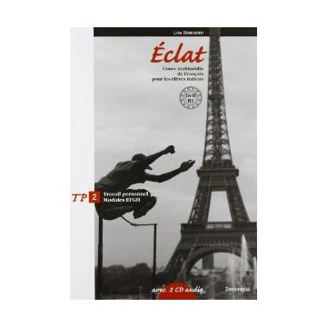 Eclat. Cours Multime'dia De Francais Pour Les E'le'ves Italiens. Travail Personn Moduli E-f-g-h. Con Espansione Online. Con 2 Cd Audio. Per Le Scuole Superiori