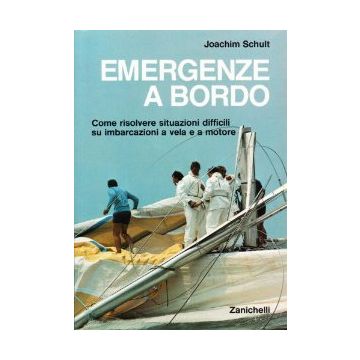 Emergenze A Bordo. Come Risolvere Situazioni Difficili Su Imbarcazioni A Vela E  Motore