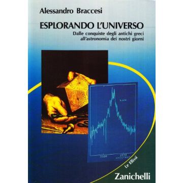 Esplorando L'universo. Dalle Conquiste Degli Antichi Greci All'astronomia Dei  Nostri Giorni