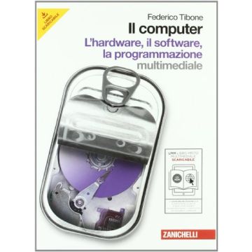 Il Computer. L'hardware, il software, la programmazione . Con Espansione Online. Per Le Scuole Superiori. Con Cd-rom 