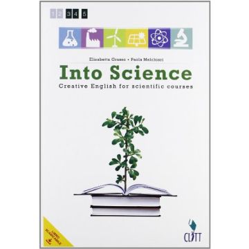 Into Science. Creative English For Scientific Course. Con E­book. Con Espansione Online. Per Le Scuole Superiori