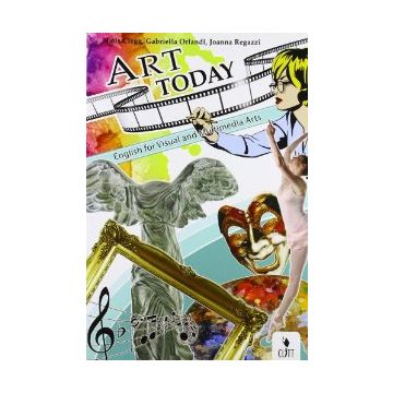 Art Today. English For Visual And Multimedia Art. Clil For English. Con  Espansione Online. Per Le Scuole Superiori