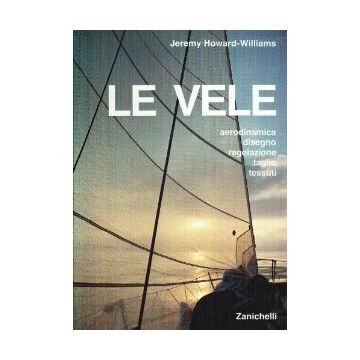 Le Vele. Aerodinamica, Disegno, Regolazione, Taglio, Tessuti 
