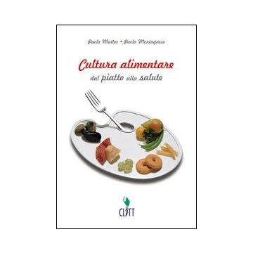 Cultura Alimentare. Dal Piatto Alla Salute. Con Espansione Online. Per Gli Ist.  Tecnici E Professionali