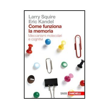 Come Funziona La Memoria. Meccanismi Molecolari E Cognitivi