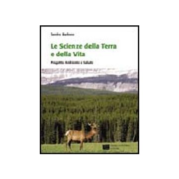 Le Scienze Della Terra E La Scienza Della Vita. Progetto Ambiente E Salute. Per Le  Scuole Superiori 