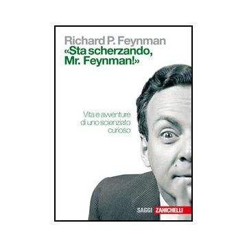«sta Scherzando Mr. Feynman!» Vita E Avventure Di Uno Scienziato Curioso