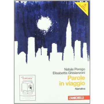 Parole In Viaggio. Narrativa. Con Espansione Online. Per Le Scuole Superiori