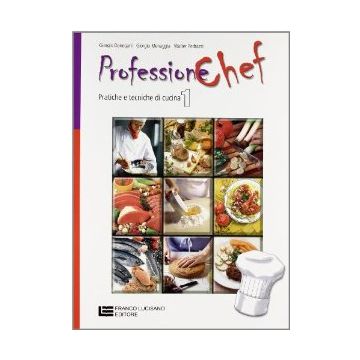 Professione Chef 1. Pratiche E Tecniche Di Cucina. Con Espansione Online. Per Gli  Ist. Professionali Alberghieri