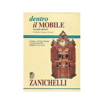 Dentro Il Mobile. Storia, Antiquariato E Restauro Del Mobile Italiano 2/ed.