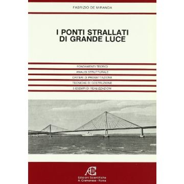 I Ponti Strallati Di Grande Luce. Fondamenti Teorici. Analisi Strutturale. Criteri Di Progettazione. Tecniche Di Costruzione. 5 Esempi Di Realizzazioni 