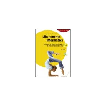 Liberamente Informatica. Imparare Nei Mondi Di Windows, Di Linux E Dell'open  Source. Con Espansione Online. Per Le Scuole Superiori. Con Cd-rom