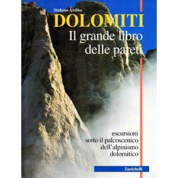 Dolomiti. Il Grande Libro Delle Pareti. Escursioni Sotto Il Palcoscenico  Dell'alpinismo Dolomitico