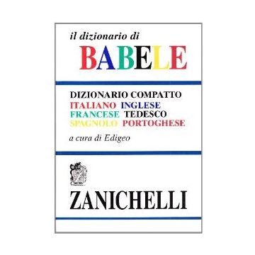 Il Dizionario Di Babele. Dizionario Compatto Italiano-inglese-francese-tedesco- Spagnolo-portoghese 