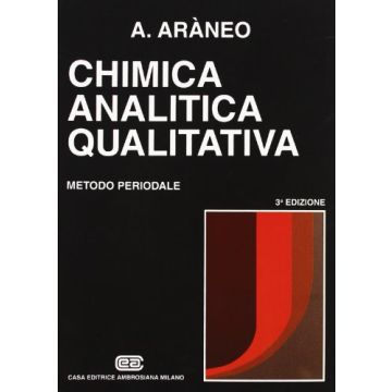 Araneo Antonio - CHIMICA ANALITICA QUALITATIVA .Metodo periodale 3/ed. - Ambrosiana Cea