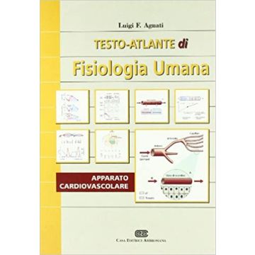 Agnati Luigi F. - TESTO- ATLANTE DI FISIOLOGIA UMANA  Apparato cardiovascolare - Ambrosiana Cea