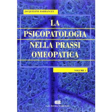 La Psicopatologia nella Prassi Omeopatica - Vol. 1 - Barbancey - Ambrosiana Cea Noi Edizioni