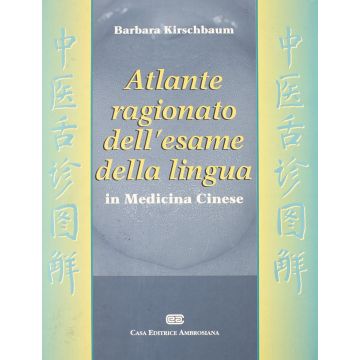 Kirschbaum  Barbara - Atlante Ragionato dell'Esame della Lingua in Medicina Tradizionale Cinese - Ambrosiana Cea