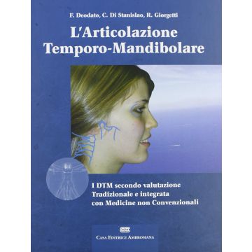 L' Articolazione Temporo-Mandibolare - I DTM Secondo la valutazione Tradizionale e Integrata con Medicina Non Convenzionali Deodato Di Stanislao