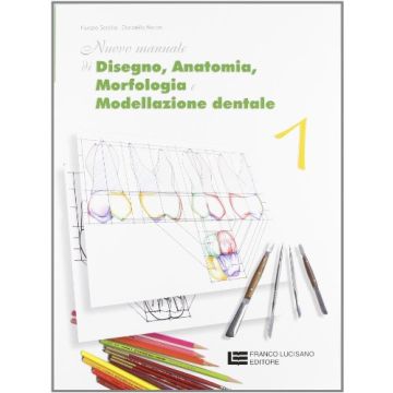 Nuovo Manuale Di Disegno, Anatomia, Morfologia E Modellazione Dentale. Per Le Scuole Superiori