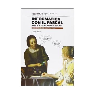 Informatica Con Il Pascal. Applicazioni Matematiche. Per Le Scuole Superiori