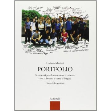 Portfolio. Strumenti Per Documentare E Valutare Cosa Si Impara E Come Si Impara. Per Le Scuole