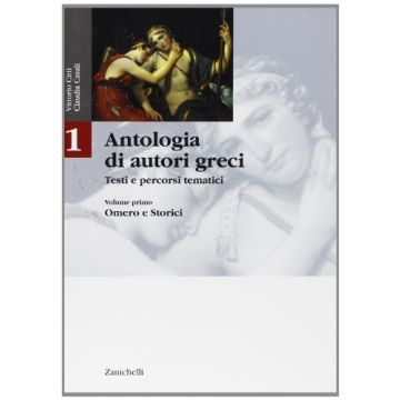 Antologia Di Autori Greci. Testi E Percorsi Tematici. Per Il Liceo Classico 1: Omero E Storici.