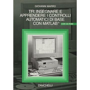 Tfi: Insegnare E Apprendere I Controlli Automatici Di Base Con Matlab. Con  Cd-rom
