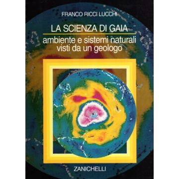 La Scienza Di Gaia. Ambiente E Sistemi Naturali Visti Da Un Geologo 