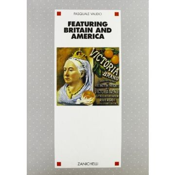 Featuring Britain & America. Per I Licei E Gli Ist. Magistrali