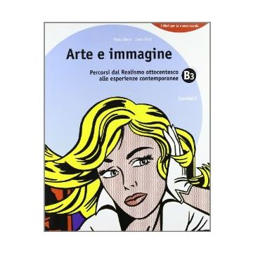 Arte E Immagine. Vol. B. Per La Scuola Media Ottocentesco Alle Esperienze Contemporanee.