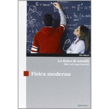 La Fisica Di Amaldi. Idee Ed Esperimenti. Fisica Moderna. Con Espansione Online. Per Il Liceo Scientifico 