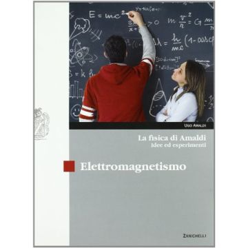 La Fisica Di Amaldi. Idee Ed Esperimenti. Elettromagnetismo. Con Espansione Online. Per Il Liceo Scientifico 