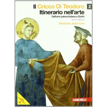 Il Cricco Di Teodoro. Itinerario Nell'arte. Ediz. Arancione. Con Espansione Online. Per Le Scuole Superiori 