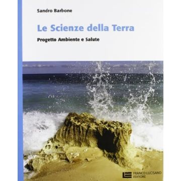 Le Scienze Della Terra. Progetto, Ambiente E Salute. Per Le Scuole Superiori 