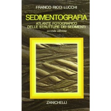Sedimentografia. Atlante Fotografico Delle Strutture Dei Sedimenti