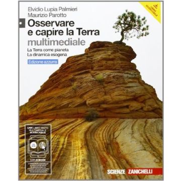 Osservare E Capire La Terra. Terra Come Pianeta­dinamica Esogena. Ediz. Azzurra. Con Espansione Online. Per Le Scuole Superiori. Con Cd-rom