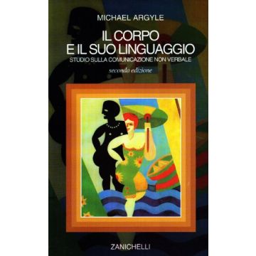 Argyle Michael - Il corpo e il suo linguaggio. Studio sulla comunicazione non verbale 2/ed. - Zanichelli