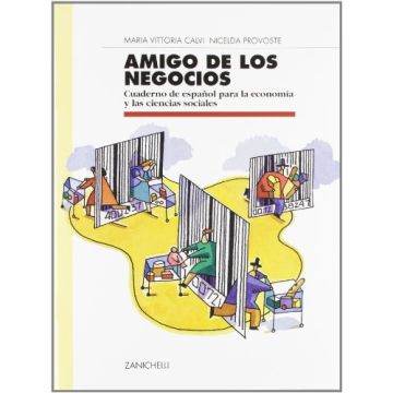 Amigo De Los Negocios. Cuaderno De Espanol Para La Economi'a Y Las Ciencias  Sociales. Per Le Scuole Superiori