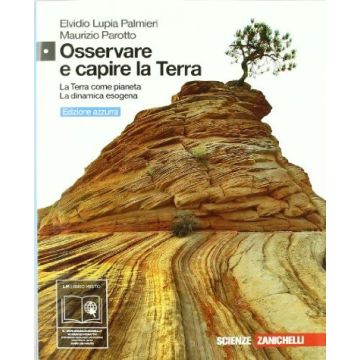 Osservare E Capire La Terra. Terra Come Pianeta­dinamica Esogena. Ediz. Azzurra. Con Espansione Online. Per Le Scuole Superiori