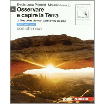 Osservare E Capire La Terra. Terra Come Pianeta­dinamica Esogena. Con Chimica Ediz. Azzurra. Con Espansione Online. Per Le Scuole Superiori