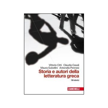 Storia E Autori Della Letteratura Greca. Con Gli Storici. Con Espansione Online. Per Le Scuole Superiori