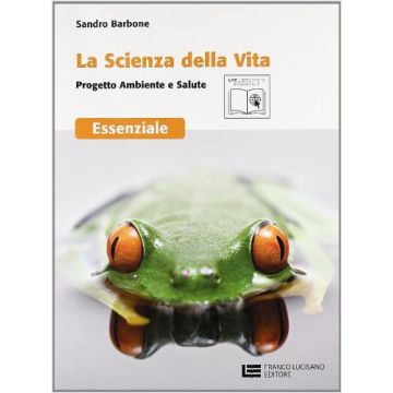 La Scienza Della Vita. Progetto Ambiente E Salute. Essenziale. Con Espansione Online. Per Le Scuole Superiori 