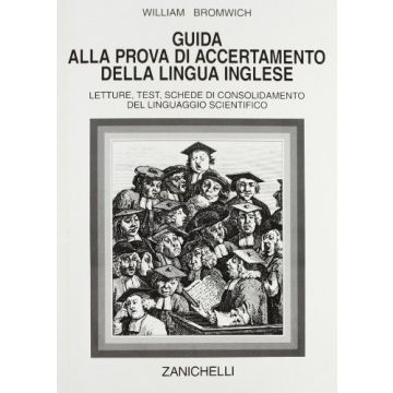 BROMWICH William - Guida alla prova di accertamento della lingua inglese. Letture, test, schede di consolidamento del linguaggio scientifico - zanichelli