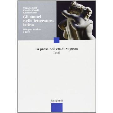 Gli Autori Nella Letteratura Latina. Disegno Storico E Testi. La Prosa Nell'eta' Di  Augusto. Per Le Scuole Superiori 